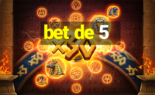 bet de 5