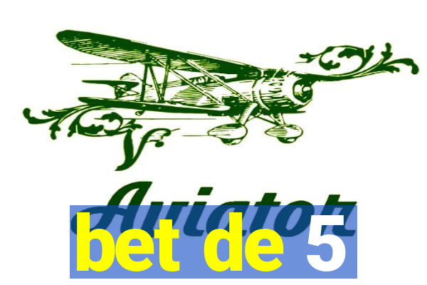 bet de 5