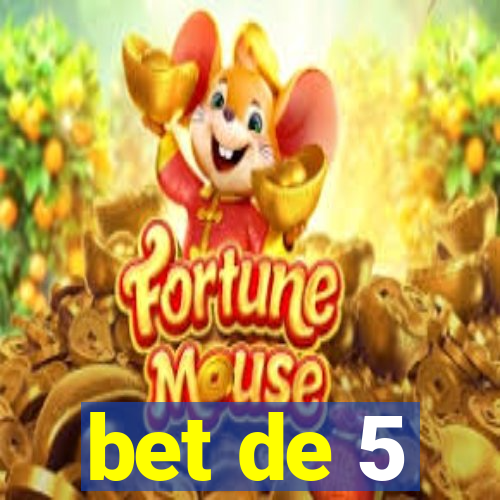 bet de 5