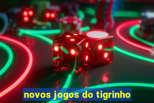 novos jogos do tigrinho