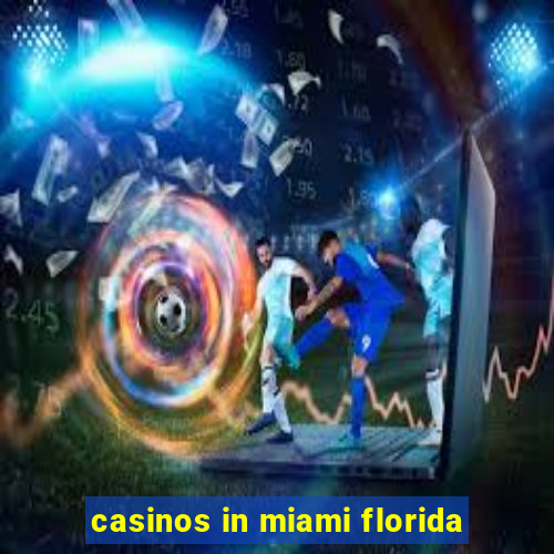 casinos in miami florida