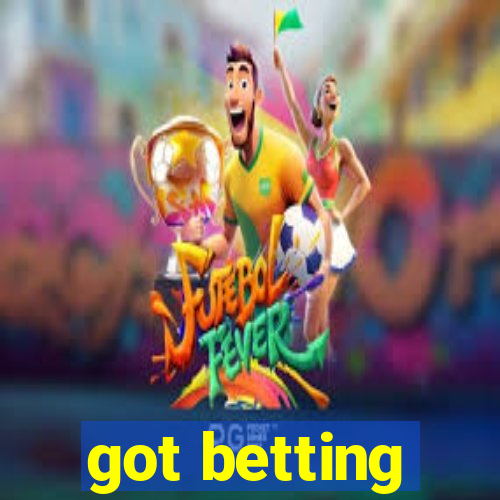 got betting