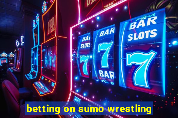 betting on sumo wrestling