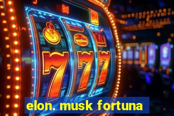 elon. musk fortuna