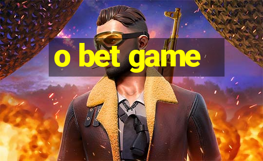 o bet game