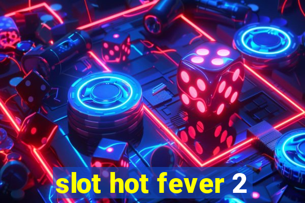 slot hot fever 2