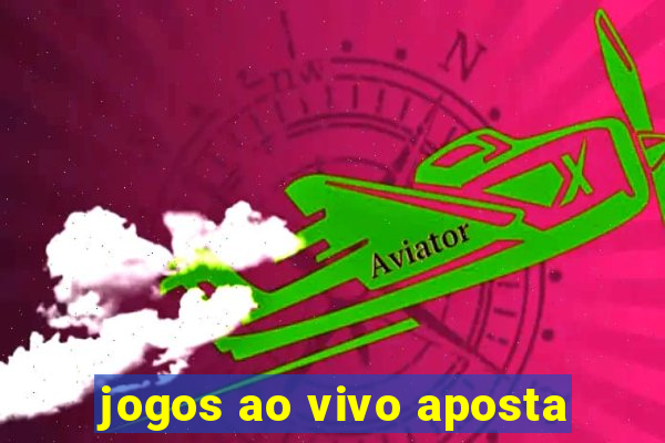 jogos ao vivo aposta