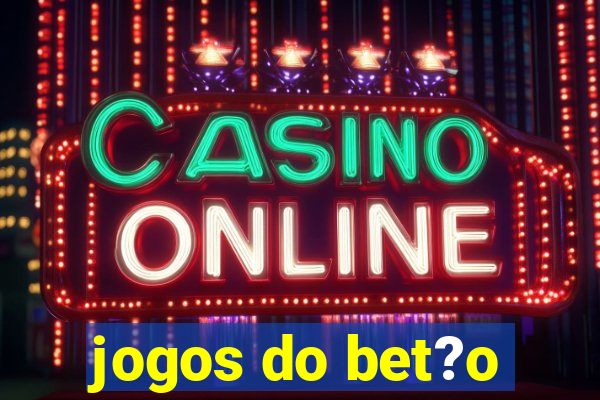 jogos do bet?o