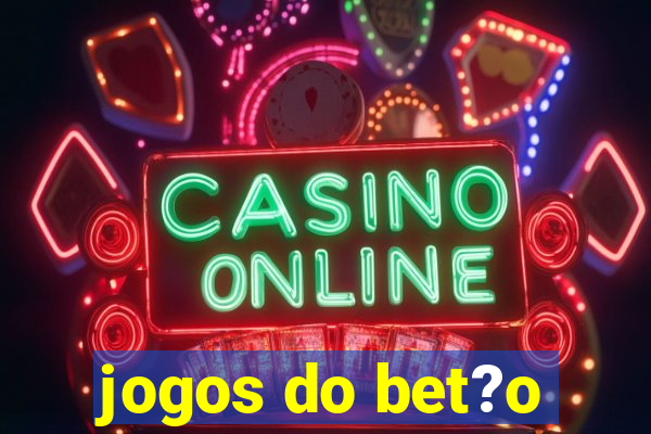 jogos do bet?o