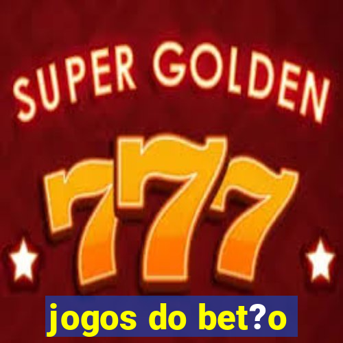 jogos do bet?o