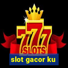 slot gacor ku