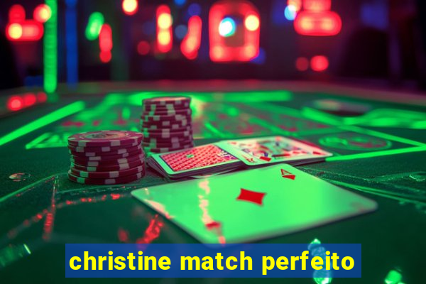 christine match perfeito