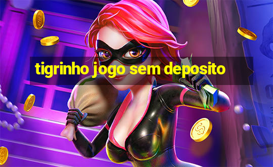 tigrinho jogo sem deposito