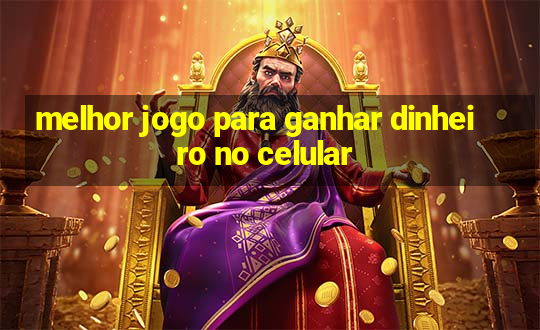 melhor jogo para ganhar dinheiro no celular