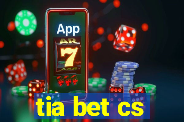 tia bet cs