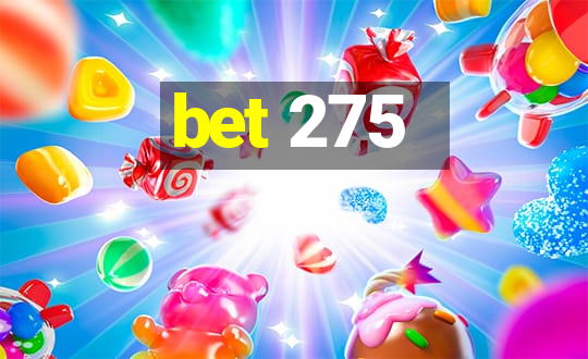 bet 275