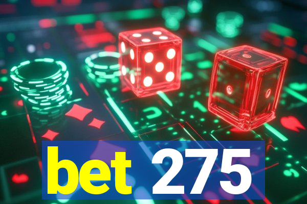 bet 275