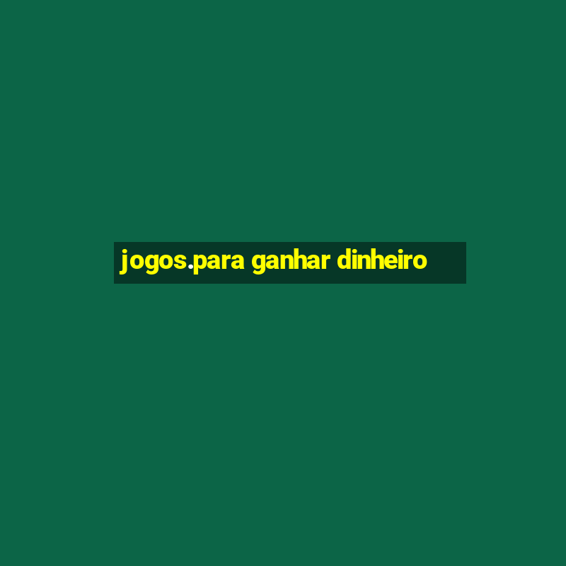 jogos.para ganhar dinheiro