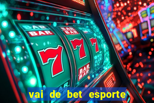 vai de bet esporte da sorte