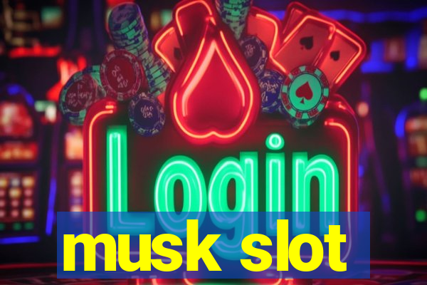 musk slot