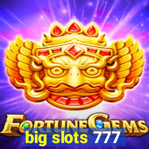 big slots 777