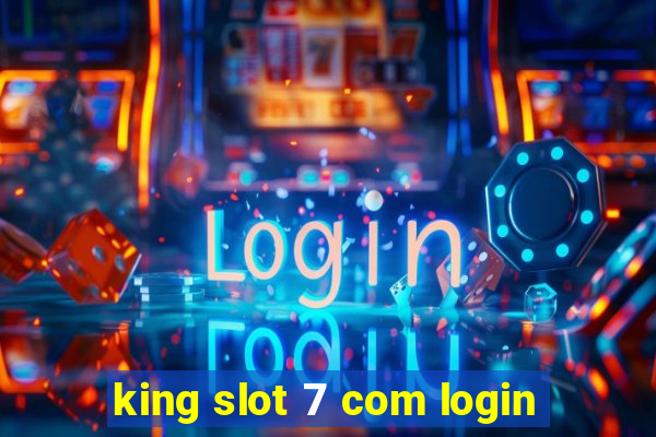 king slot 7 com login