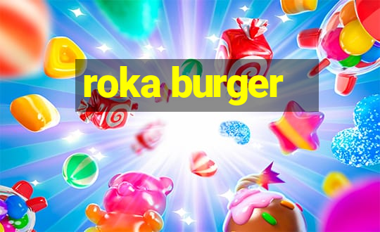 roka burger