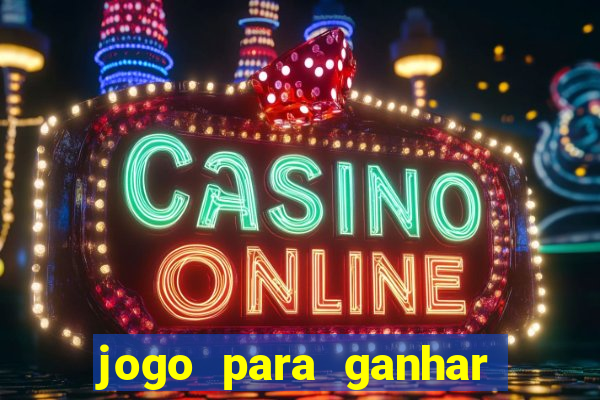 jogo para ganhar dinheiro gratis