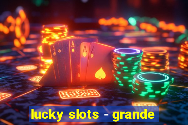 lucky slots - grande