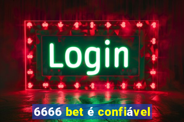 6666 bet é confiável