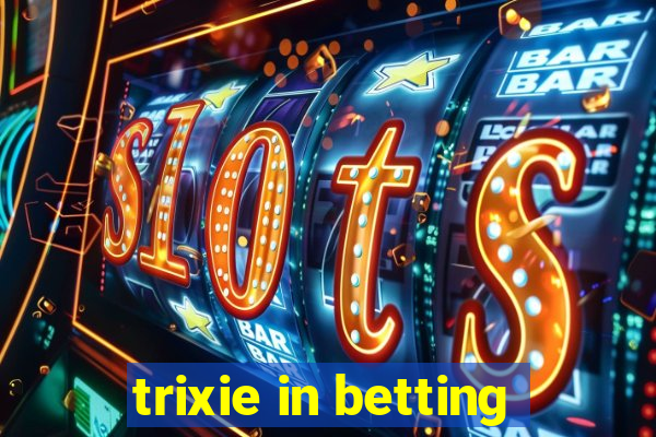 trixie in betting