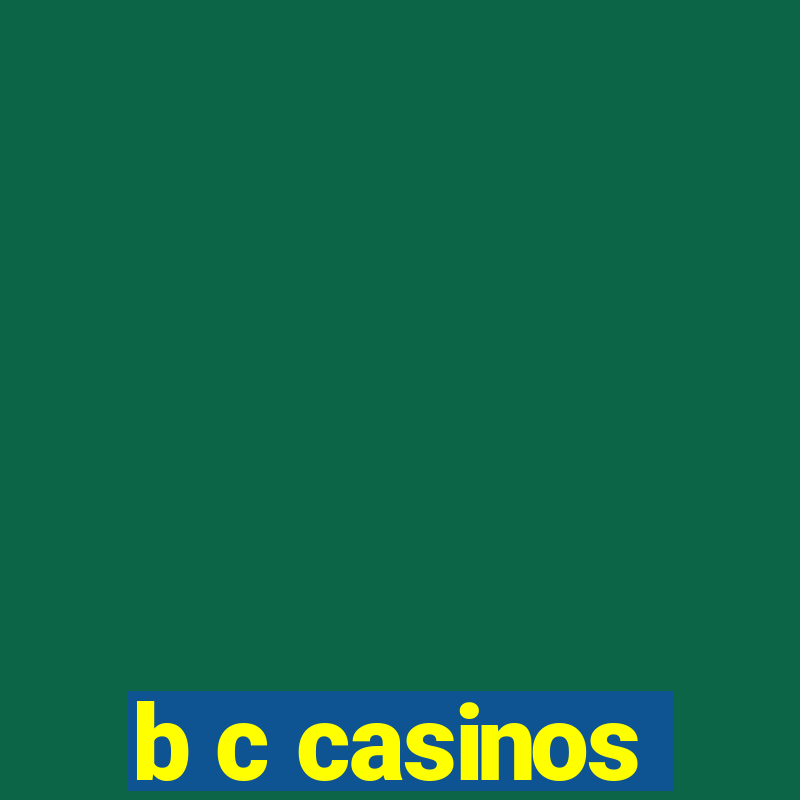 b c casinos