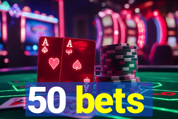 50 bets