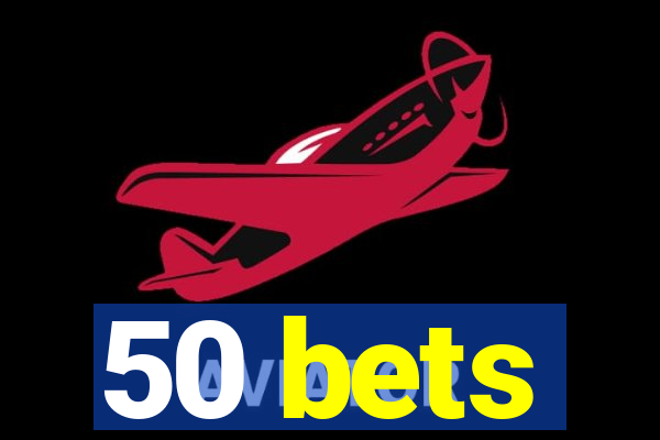 50 bets