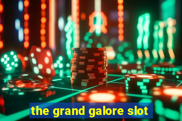 the grand galore slot