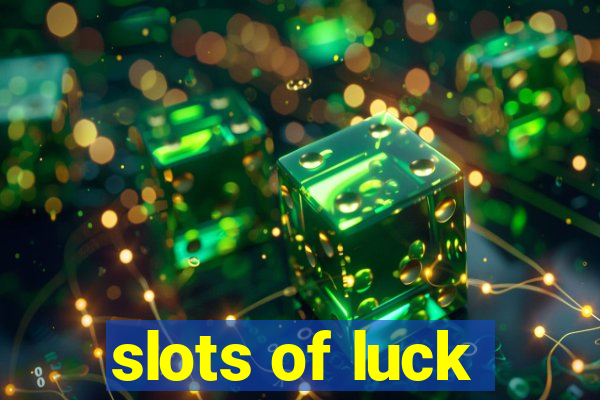 slots of luck