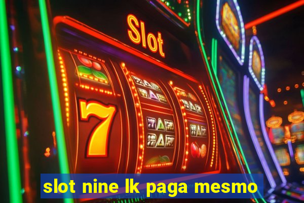 slot nine lk paga mesmo