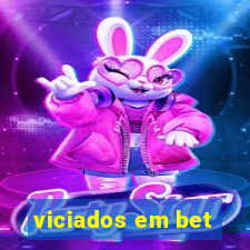 viciados em bet