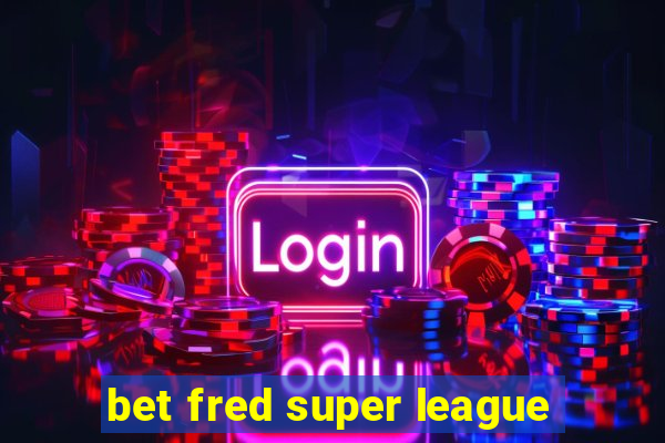 bet fred super league