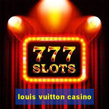 louis vuitton casino