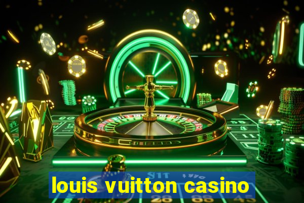 louis vuitton casino