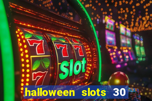 halloween slots 30 linhas dinheiro infinito