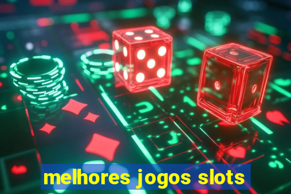 melhores jogos slots