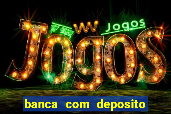 banca com deposito minimo 1 real