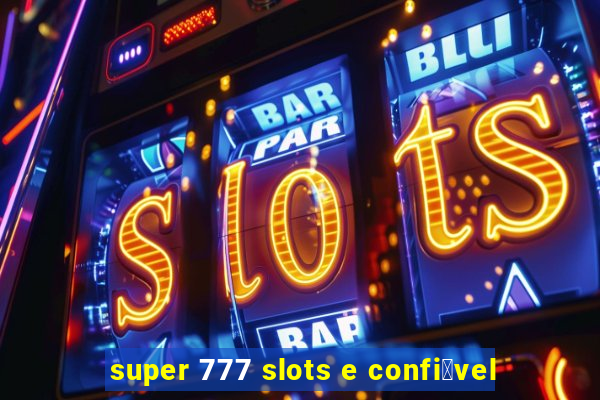 super 777 slots e confi谩vel