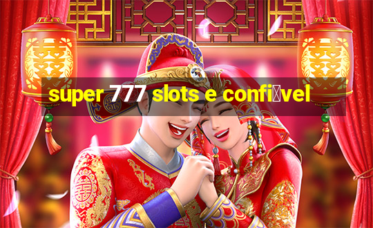 super 777 slots e confi谩vel