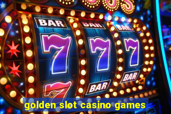 golden slot casino games