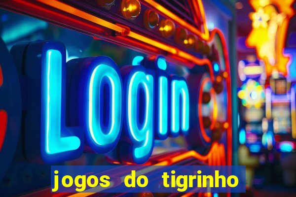 jogos do tigrinho que ganha dinheiro