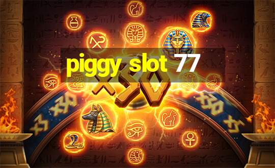 piggy slot 77