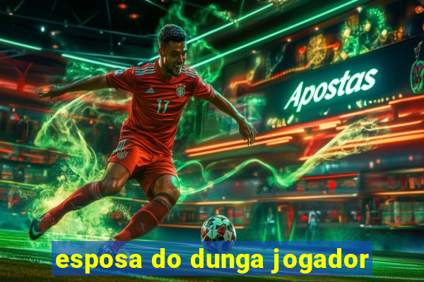 esposa do dunga jogador